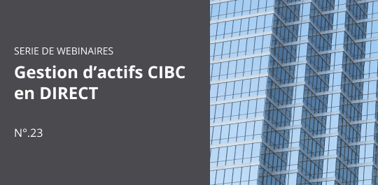 Gestion d’actifs CIBC en DIRECT - Partie 23